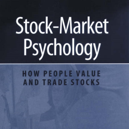 Stock-Market Psychology: How People Value and Trade Stocks