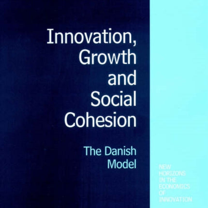 Innovation, Growth and Social Cohesion: The Danish Model