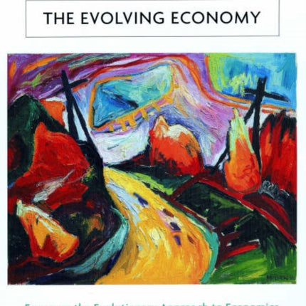 The Evolving Economy: Essays on the Evolutionary Approach to Economics