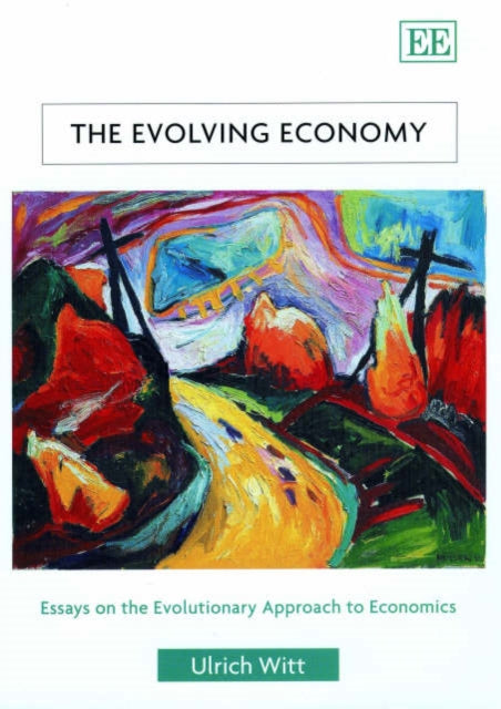 The Evolving Economy: Essays on the Evolutionary Approach to Economics