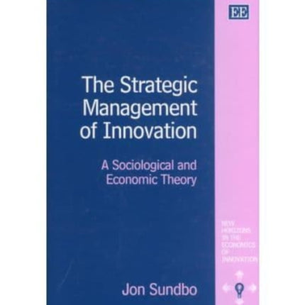 The Strategic Management of Innovation: A Sociological and Economic Theory