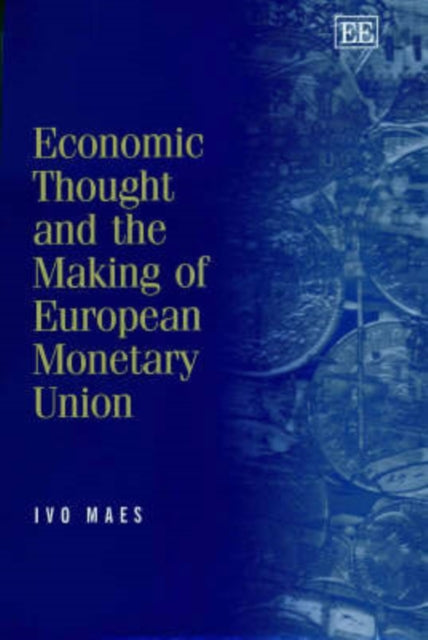 Economic Thought and the Making of European Monetary Union: Selected Essays of Ivo Maes