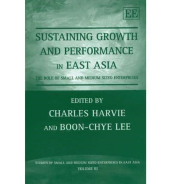 Sustaining Growth and Performance in East Asia: The Role of Small and Medium Sized Enterprises