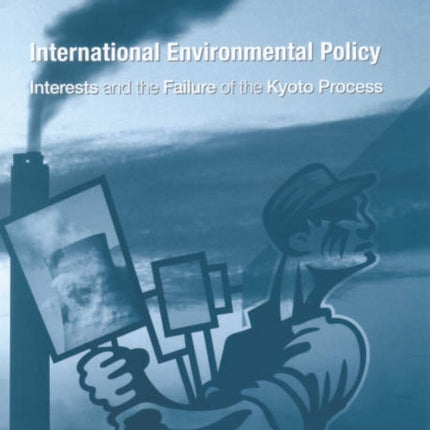 International Environmental Policy: Interests and the Failure of the Kyoto Process