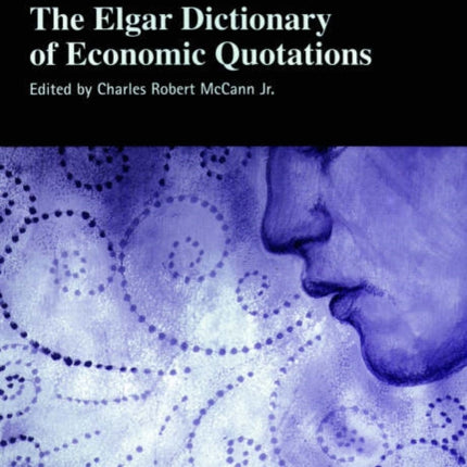 The Elgar Dictionary of Economic Quotations