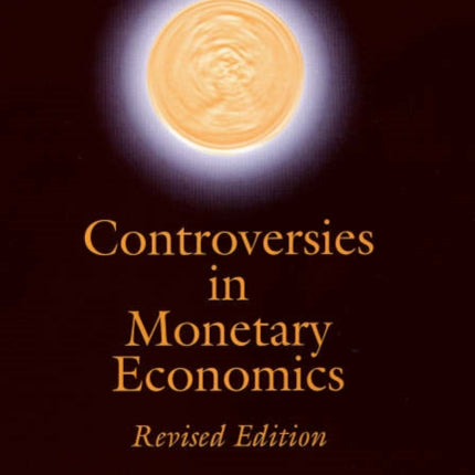 Controversies in Monetary Economics: Revised Edition