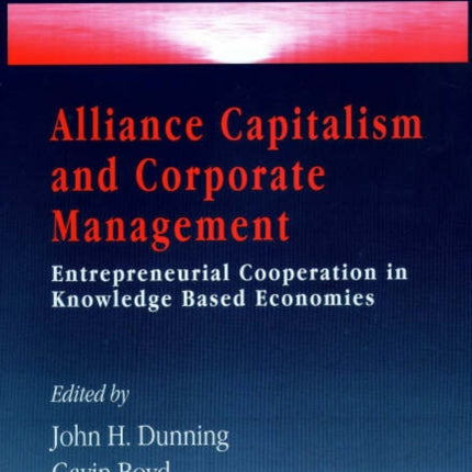 Alliance Capitalism and Corporate Management: Entrepreneurial Cooperation in Knowledge Based Economies