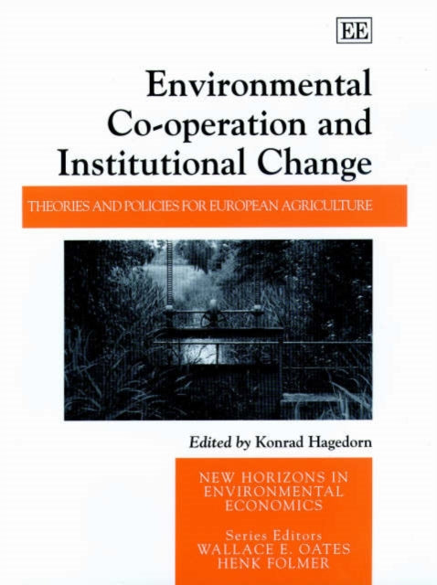 Environmental Co-operation and Institutional Change: Theories and Policies for European Agriculture