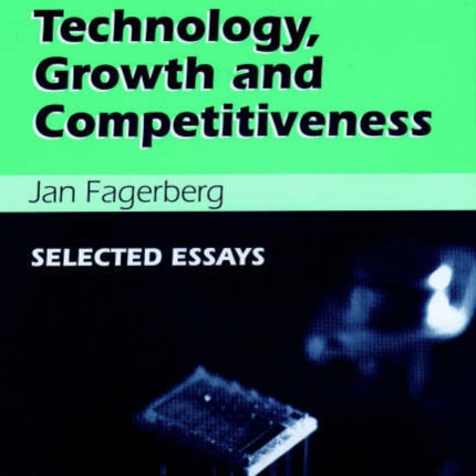 Technology, Growth and Competitiveness: Selected Essays