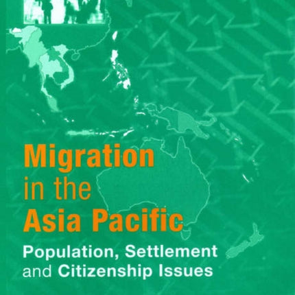 Migration in the Asia Pacific: Population, Settlement and Citizenship Issues