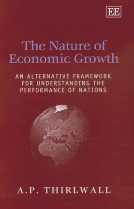 The Nature of Economic Growth: An Alternative Framework for Understanding the Performance of Nations