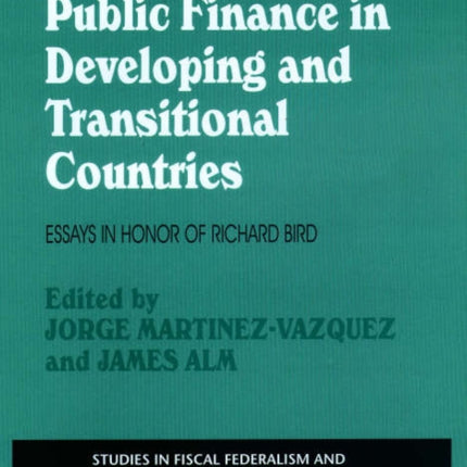 Public Finance in Developing and Transitional Countries: Essays in Honor of Richard Bird