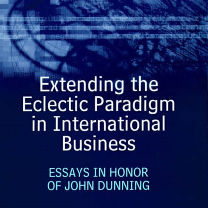 Extending the Eclectic Paradigm in International Business: Essays in Honor of John Dunning