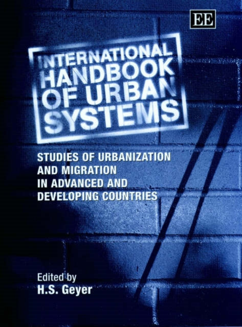 International Handbook of Urban Systems: Studies of Urbanization and Migration in Advanced and Developing Countries