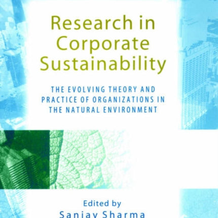 Research in Corporate Sustainability: The Evolving Theory and Practice of Organizations in the Natural Environment