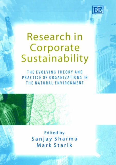 Research in Corporate Sustainability: The Evolving Theory and Practice of Organizations in the Natural Environment