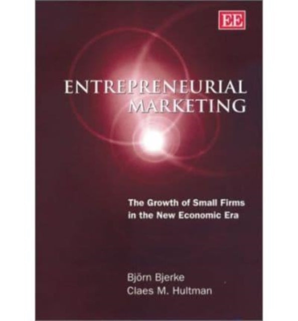 Entrepreneurial Marketing: The Growth of Small Firms in the New Economic Era