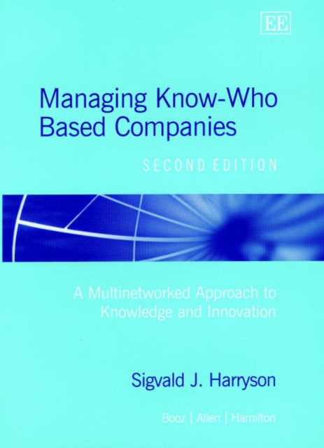 Managing Know-Who Based Companies, Second Edition: A Multinetworked Approach to Knowledge and Innovation Management