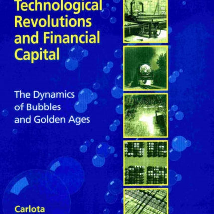 Technological Revolutions and Financial Capital: The Dynamics of Bubbles and Golden Ages