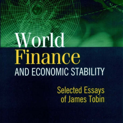 World Finance and Economic Stability: Selected Essays of James Tobin