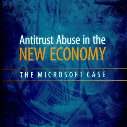 Antitrust Abuse in the New Economy: The Microsoft
