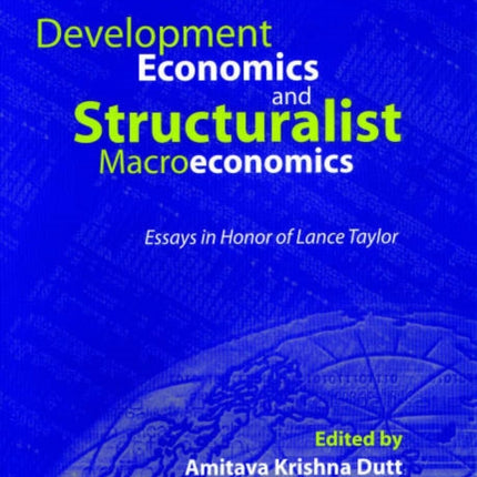 Development Economics and Structuralist Macroeconomics: Essays in Honor of Lance Taylor