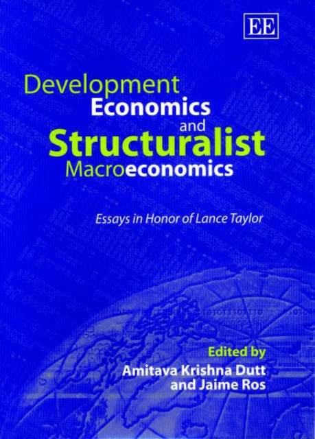 Development Economics and Structuralist Macroeconomics: Essays in Honor of Lance Taylor