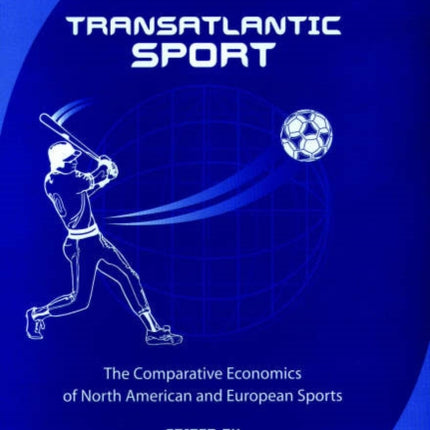 Transatlantic Sport: The Comparative Economics of North American and European Sports