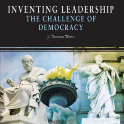 Inventing Leadership: The Challenge of Democracy