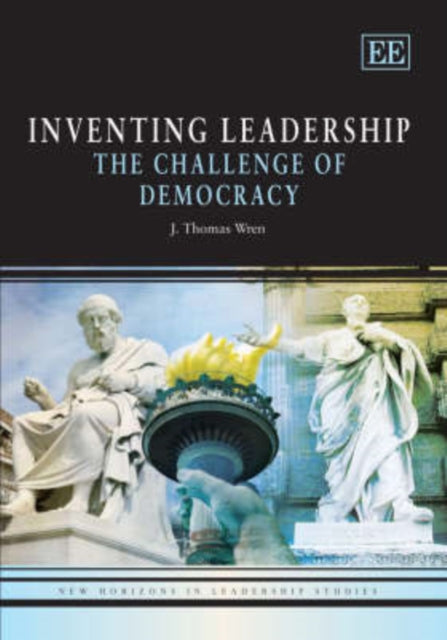 Inventing Leadership: The Challenge of Democracy