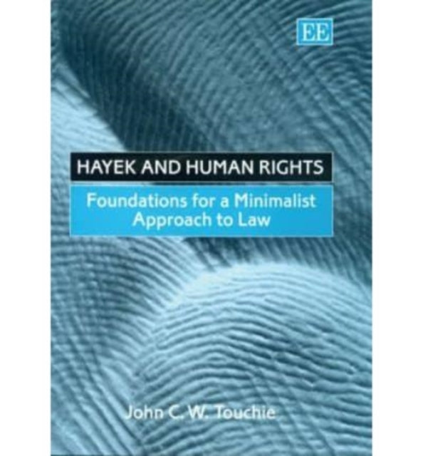 Hayek and Human Rights: Foundations for a Minimalist Approach to Law