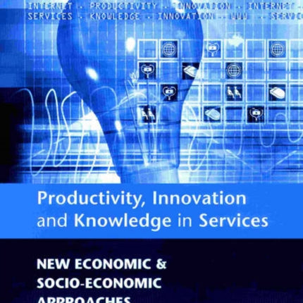 Productivity, Innovation and Knowledge in Services: New Economic and Socio-Economic Approaches