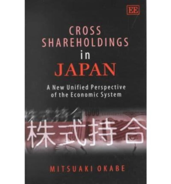 Cross Shareholdings in Japan: A New Unified Perspective of the Economic System