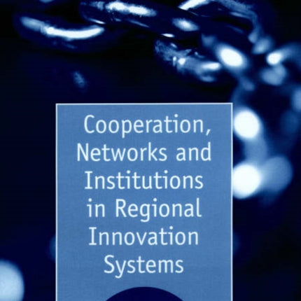 Cooperation, Networks and Institutions in Regional Innovation Systems