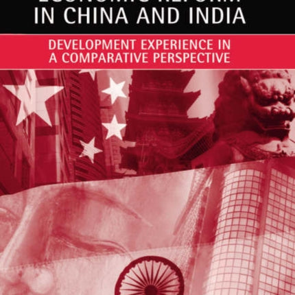 Economic Reform in China and India: Development Experience in a Comparative Perspective