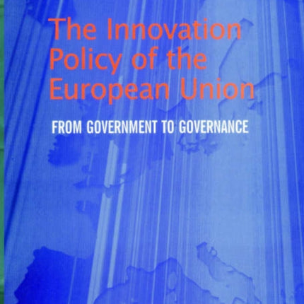 The Innovation Policy of the European Union: From Government to Governance