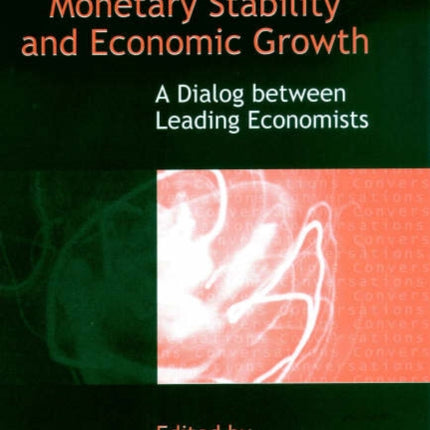 Monetary Stability and Economic Growth: A Dialog between Leading Economists