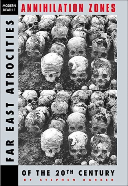 Annihilation Zones: Far East Atrocities of the 20th Century