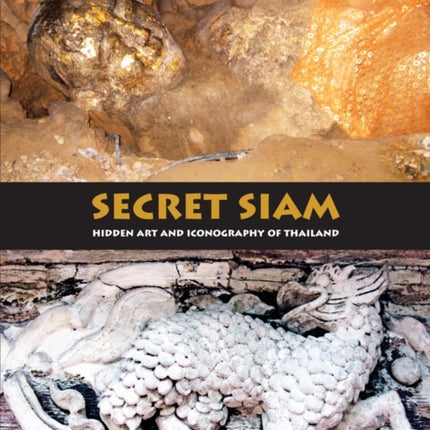 Secret Siam: Hidden Art and Iconography of Thailand