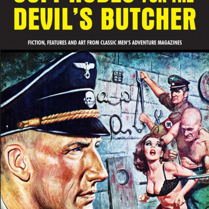 Soft Nudes For The Devil's Butcher: Fiction, Features and Art From Classic Men's Adventure Magazines (Pulp Mayhem Volume 1)