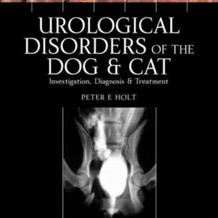 Urological Disorders of the Dog and Cat: Investigation, Diagnosis, Treatment