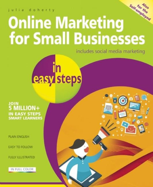 Online Marketing for Small Businesses in Easy Steps: Make the Web Work for You - Almost for Free!