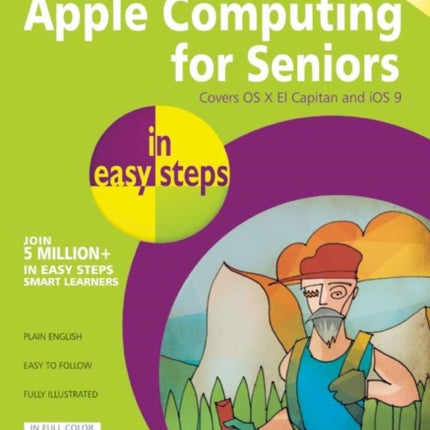 Apple Computing for Seniors in Easy Steps: Covers OS X El Capitan and iOS 9