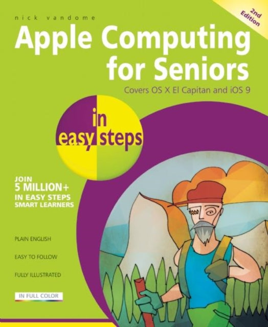 Apple Computing for Seniors in Easy Steps: Covers OS X El Capitan and iOS 9