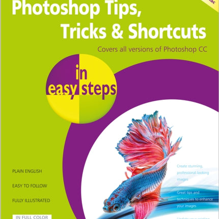 Photoshop Tips, Tricks & Shortcuts in Easy Steps: Covers All Versions of Photoshop CC