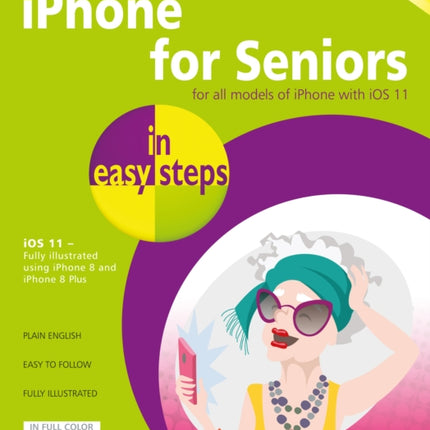 iPhone for Seniors in easy steps, 4th Edition: Covers iOS 11