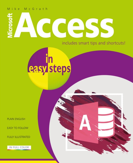 Access in easy steps: Illustrating using Access 2019