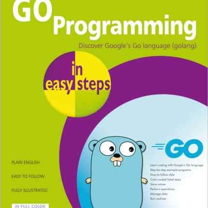 GO Programming in easy steps: Learn coding with Google's Go language.