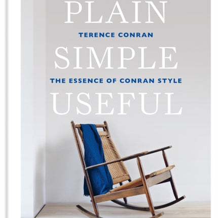 Plain Simple Useful: The Essence of Conran Style