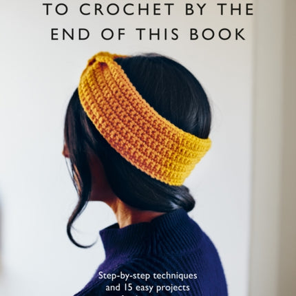 You Will Be Able to Crochet by the End of This Book